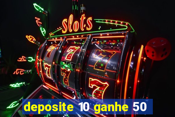 deposite 10 ganhe 50